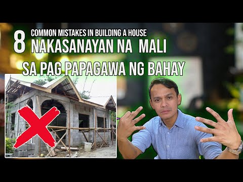 8 COMMON MISTAKES IN BUILDING A HOUSE. NAKASANAYANG MALI SA PAG PAPAGAWA NG BAHAY.