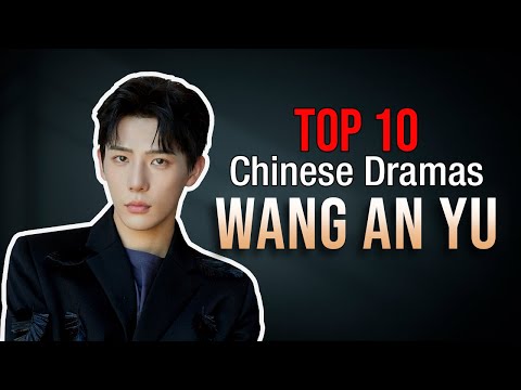 Top 10 Wang An Yu Drama List | Wang Anyu drama series eng sub