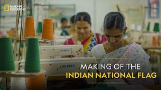 Making of the Indian National Flag | National Geographic