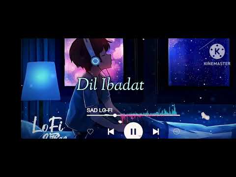 Dil ibadat | sad song | Slowed +Reverb | #dilibaadat #song #arijitsingh