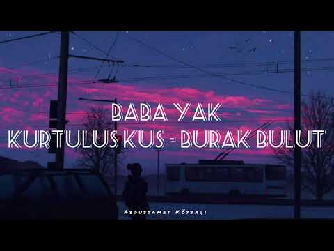 Kurtuluş Kuş & Burak Bulut - Baba Yak (Sözleri - Lyrics - Slowed - Reverb)