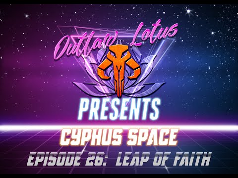 CyphusSpace E26:  Leap of Faith