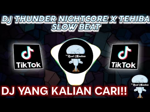 DJ THUNDER NIGHTCORE X TEHIBA SLOW BEAT | DJ yang kalian cari2!