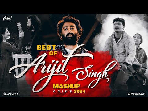 Best Of Arijit Singh Mashup 2024 | ANIK8 | Sajni Re | Satranga | Arijit Singh Hit Songs | Love Songs