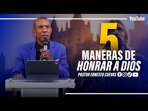 5 MANERAS DE HONRAR A DIOS | PASTOR ERNESTO CUEVAS