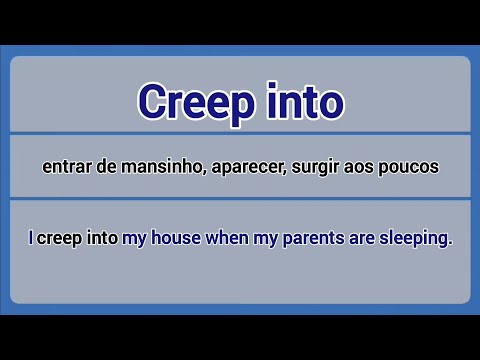 Phrasal Verb - creep in/into(entrar de mansinho, aparecer, surgir aos poucos).