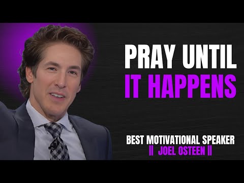 PRAY UNTIL YOUR BREAKTHROUGH HAPPENS | MOTIVATIONAL SERMON BY JOEL OSTEEN