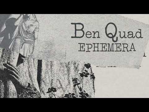 Ben Quad "Ephemera"