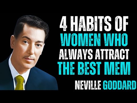 4 Habits of Women Who Always Attract the Best Men | Neville Goddard. RELATIONSHIP ADVISE