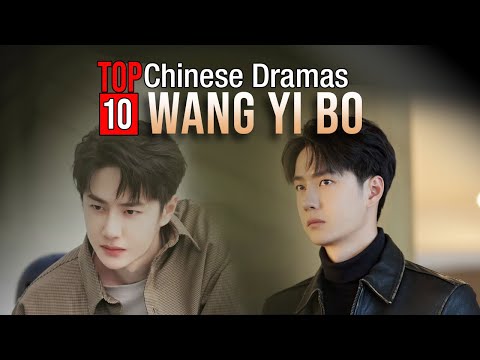 Top 10 Wang Yi Bo Drama List | Wang YiBo Drama Series Eng Sub