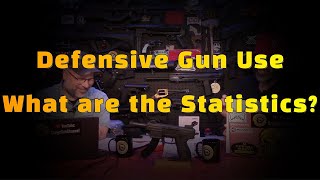 DEFENSIVE GUN USE   WHAT ARE THE STATISTICS