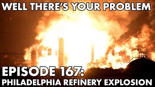 Well There's Your Problem | Episode 167: 2019 Philadelphia Refinery Explosion