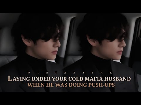 Laying Under Your Cold Mafia Husband When He Was Doing Pushups | K.TH Oneshot #btsv #ff #taehyungff