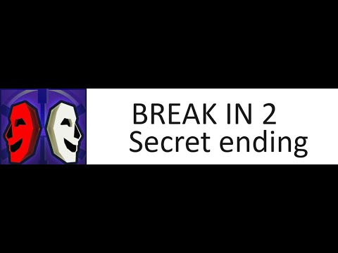 Break in 2 SECRET ENDING