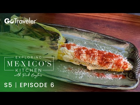 Exploring Mexico's Kitchen with Rick Bayless | S5E6 | Creamy Grilled Corn with Chile and Cheese