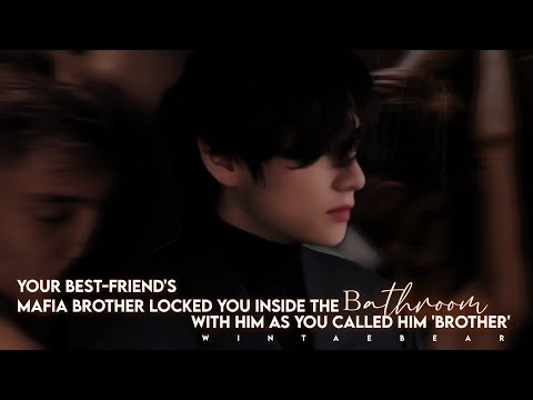 Bestfrind's Mafia Brother Locked You Inside The Bathroom With Him As You Called Him, Brother | #vff