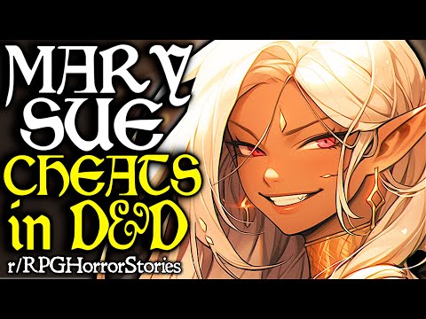 Main Character Mary Sue Cheats & Steals the Spotlight in D&D (More!) | r/rpghorrorstories