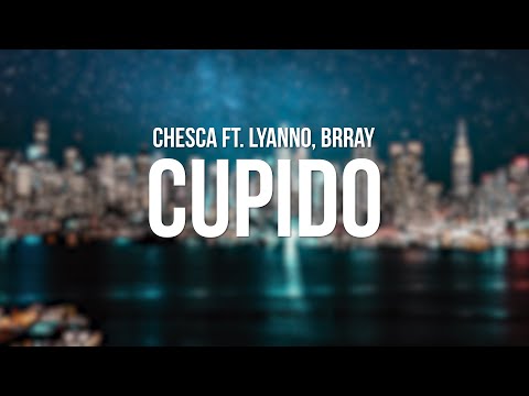 Chesca, Brray & Lyanno – Cupido (Letra/Lyrics)