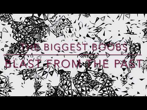 The Biggest Boobs -   Blast from the past