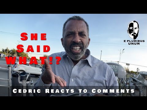 She said WHAT!? Cedric reacts to your comments