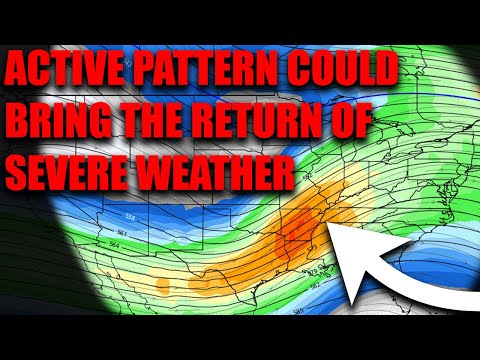 Severe Weather Likely Returns Next Week As Active Pattern Begins..