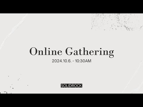 2024/10/06 Online Gathering  - SOLID ROCK CHURCH