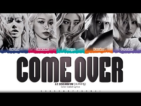 LE SSERAFIM 'Come Over' Lyrics (르세라핌 Come Over 가사) [Color Coded_Eng] | ShadowByYoongi