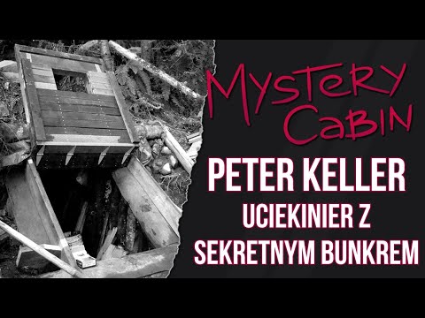 Peter Keller - zbieg, który miał prawdziwy leśny fort - Mystery Cabin