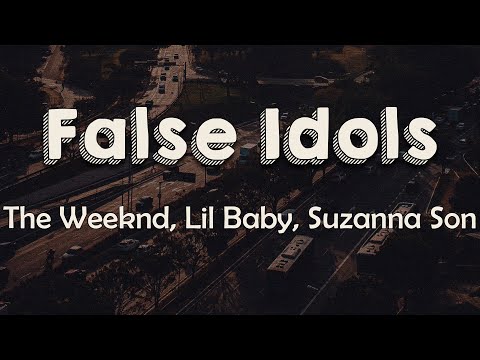 The Weeknd, Lil Baby, Suzanna Son - False Idols (Lyrics)Watches over like a God Makes you hurt again