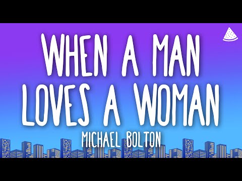 Michael Bolton - When A Man Loves A Woman (Lyrics)