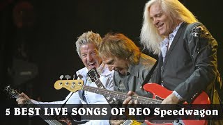 5 BEST LIVE SONGS OF REO Speedwagon