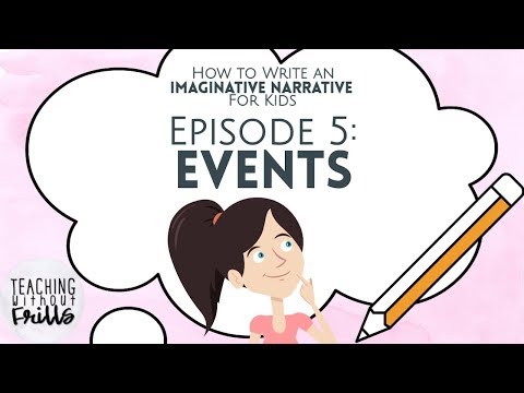 How to Write an Imaginative Narrative for Kids Episode 5: Events