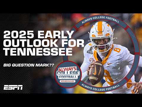 WAY TOO EARLY OUTLOOK for Tennessee in 2025 🏈 | Always College Football