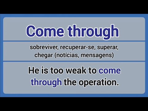 Phrasal Verb - come through (sobreviver, recuperar-se, superar, chegar).