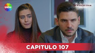 No Te Vayas Sin Mi | Capitulo 107 - HD