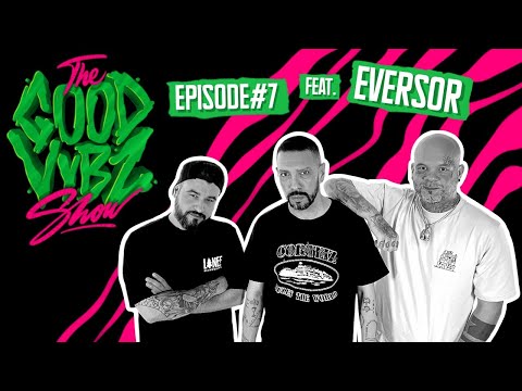 THE GOOD VYBZ SHOW #EPISODE7 Feat. EVERSOR ⚡