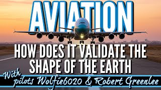 Aviation | How Does It Validate Earth's Shape? with Pilots Wolfie6020 & Robert Greenlee 3/12/25