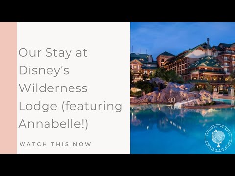 Our Stay at Disney's Wilderness Lodge (featuring Annabelle!)