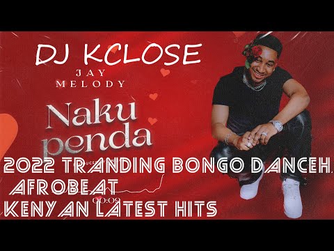 DJ KCLOSE~2022 TRANDING,BONGO,DANCEHALLS,AFROBEAT,HIPHOP,& KENYAN HITS,