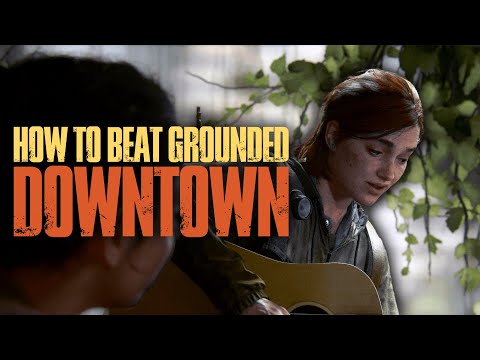 How to beat The Last of Us Part II on GROUNDED | 2: Downtown