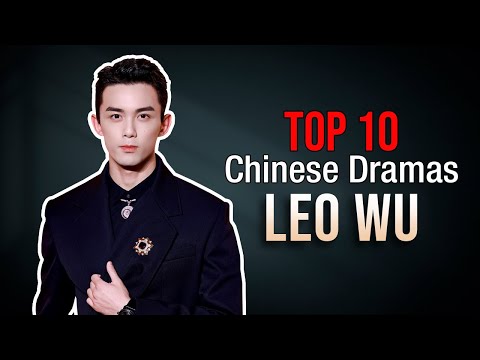 Top 10 Leo Wu Drama List | Wu Lei Dramas