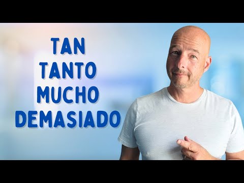 Tan, Tanto, Mucho & Demasiado