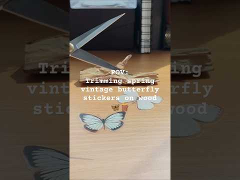 POV: Trimming spring vintage butterfly stickers on wood 🦋🪵