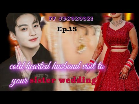 jungkook ff// when you are cold hearted husband visit to your sister wedding (Indian marriage) Ep.15