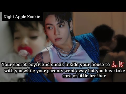 Your secret boyfriend sneak inside your house to do !t with you while your parents went away [Jk ff]