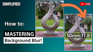 Sony LIVE | Simplified: Sony SEL50F18 Lens vs Alpha 7 IV Kit Lens - Mastering Background Blur!