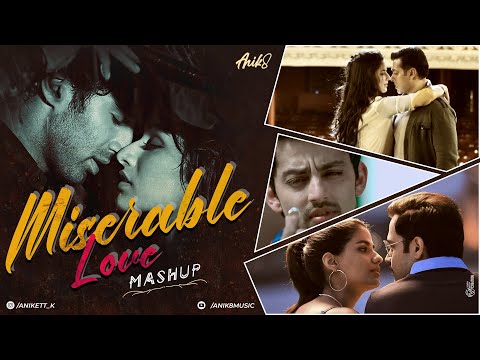 Miserable Love Mashup | Arijit Singh | ANIK8 | Atif | Sad Hindi Mashup [Bollywood Lo-fi, Chill]