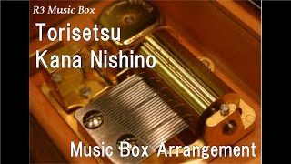 Torisetsu/Kana Nishino [Music Box]