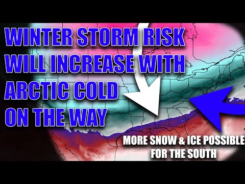 Winter Storm Risk Expected To Increase With Arctic Blast! More Snow & Ice Chances For The South..