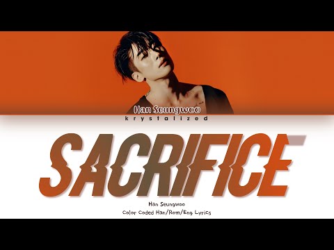 HAN SEUNGWOO (한승우) - Sacrifice [HAN|ROM|ENG Color Coded lyrics]